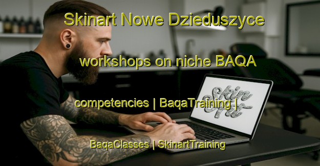 Skinart Nowe Dzieduszyce workshops on niche BAQA competencies | BaqaTraining | BaqaClasses | SkinartTraining-Poland